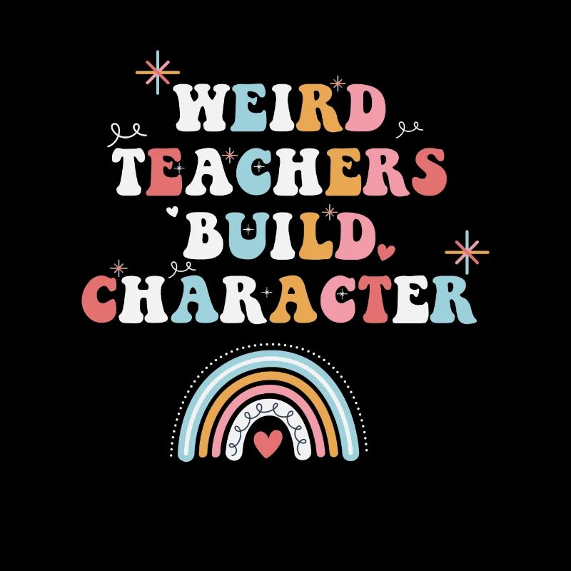 Weird Teachers Build Character