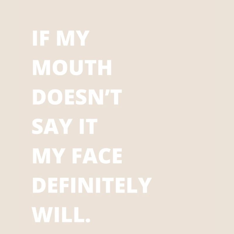 Si ma bouche ne dis-le pas, mon visage le fera certainement: