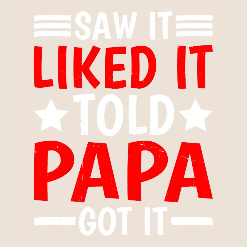 Saw It Liked It Told Papa Got It 16