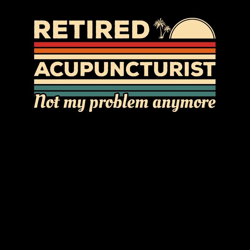 Retired Acupuncturist Not My Problem Anymore