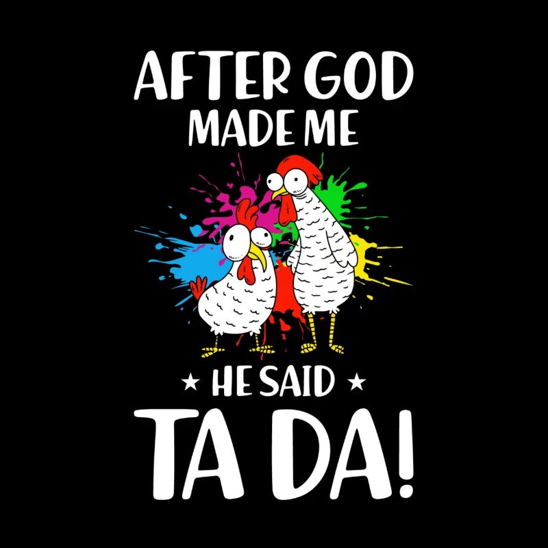 Funny Chickens Chicken God Made Me He Said Ta Da