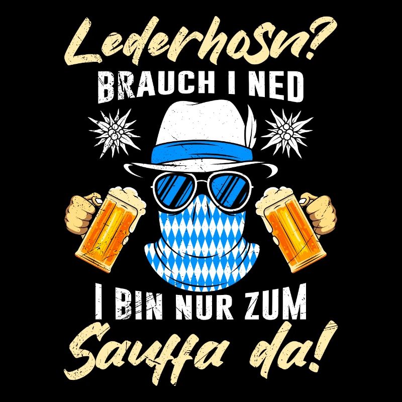 Lederhosn brauch i Ned Bin zum Suaffa da!