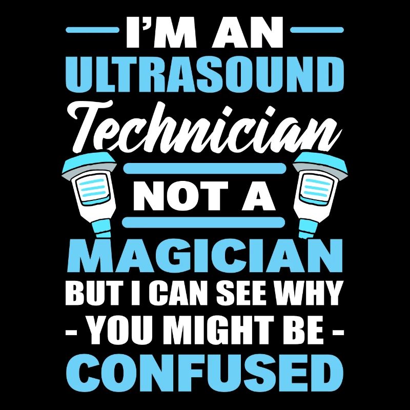 I'm An Ultrasound Technician Not A Magician
