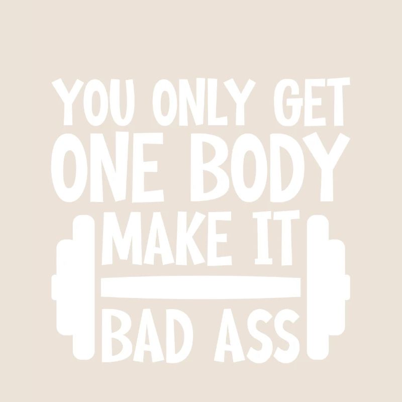 You Only Get One Body, Make It Bad Ass 4