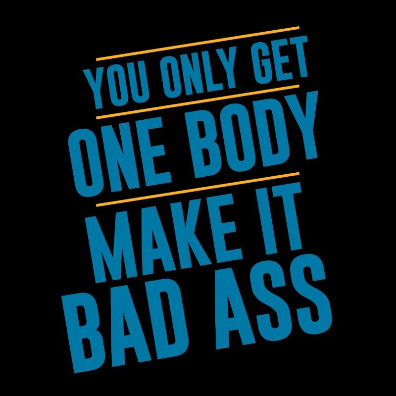 You Only Get One Body, Make It Bad Ass 2