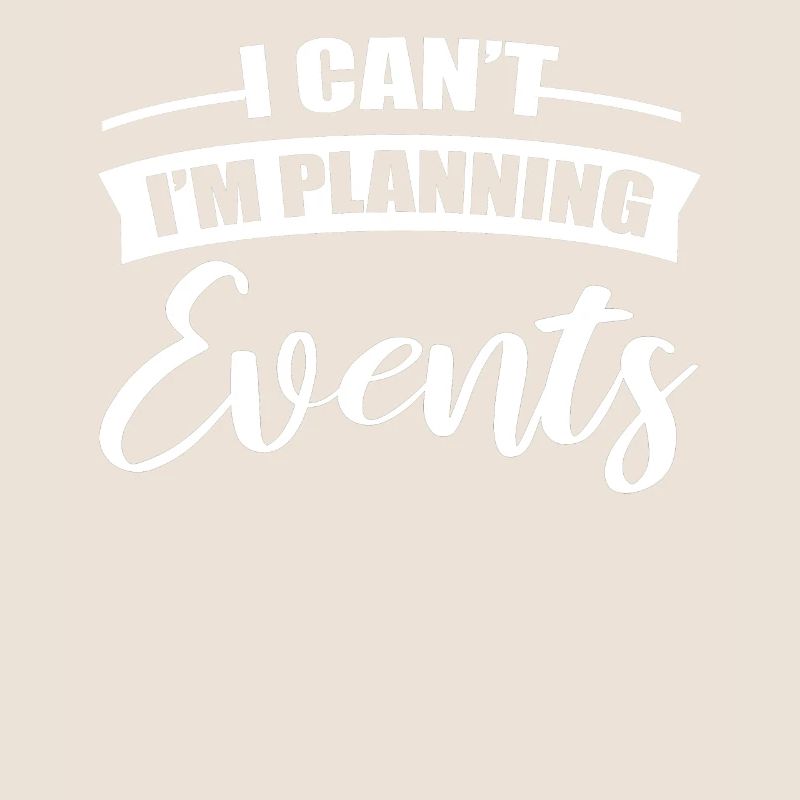 I Can't I'm Planning Events Event Planning Event