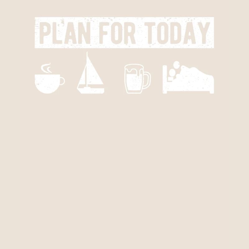 Plan for today funny coffee sailing drink beer
