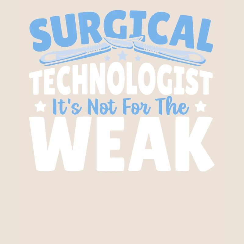 Surgical Technologist It's Not For The Weak Surg