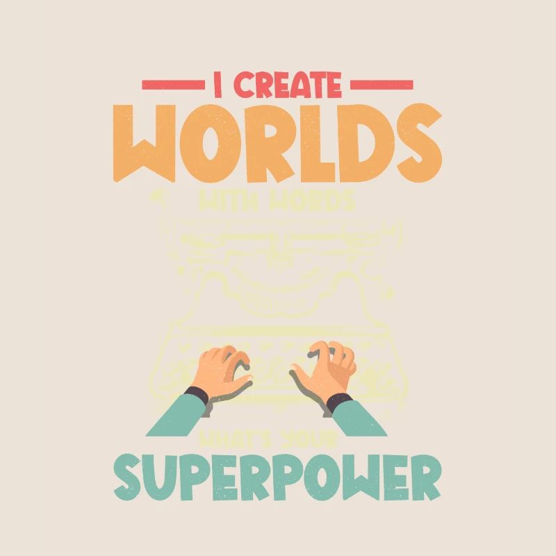 I Create Worlds With Words Writer Author Novel