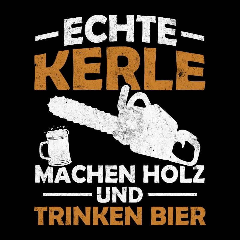 Echte kerle machen holz und trinken bier