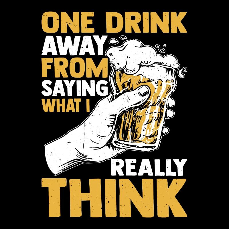One Drink Away From Saying What I Really Think