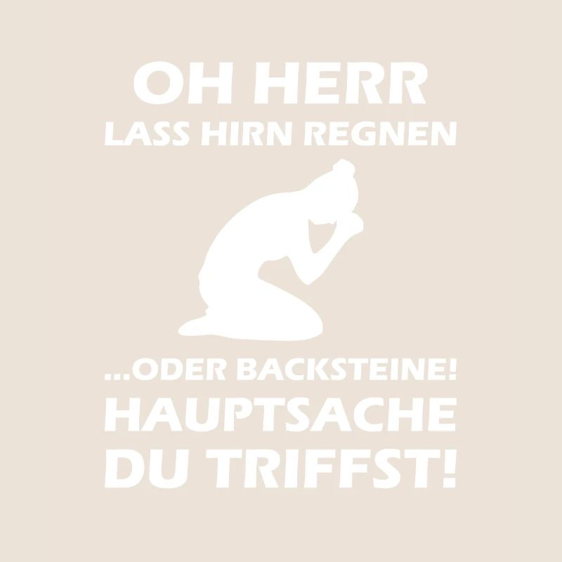 Oh Herr, lass Hirn regnen oder Backsteine