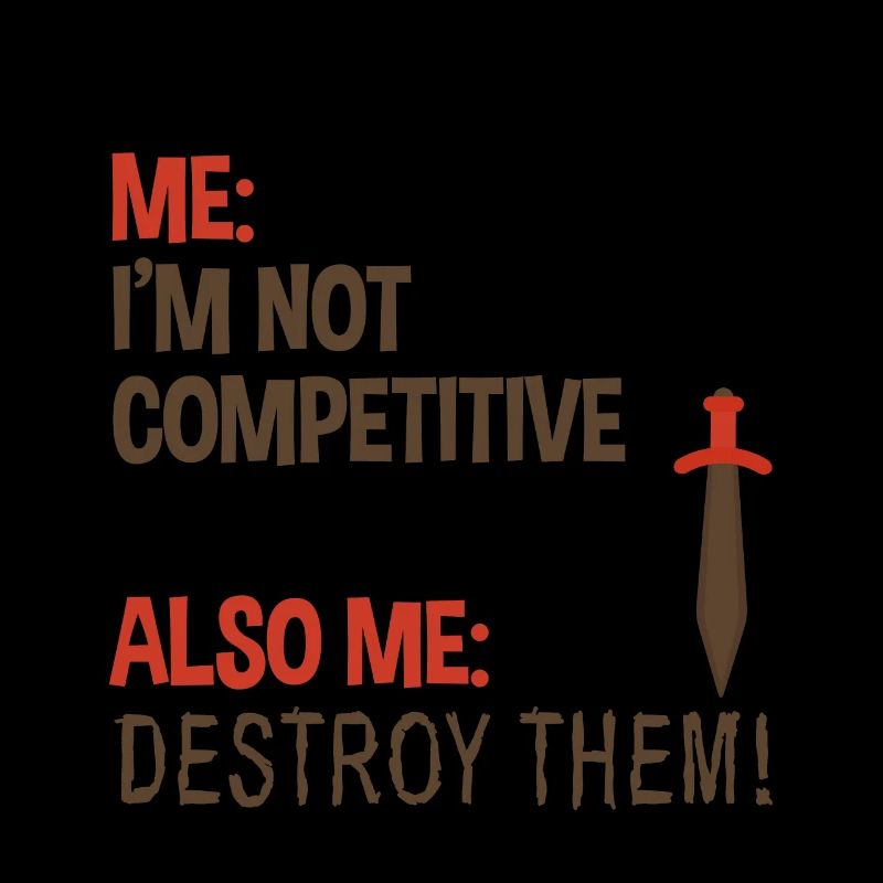 Me, Not Competitive, Also Me, Destroy Them! 2