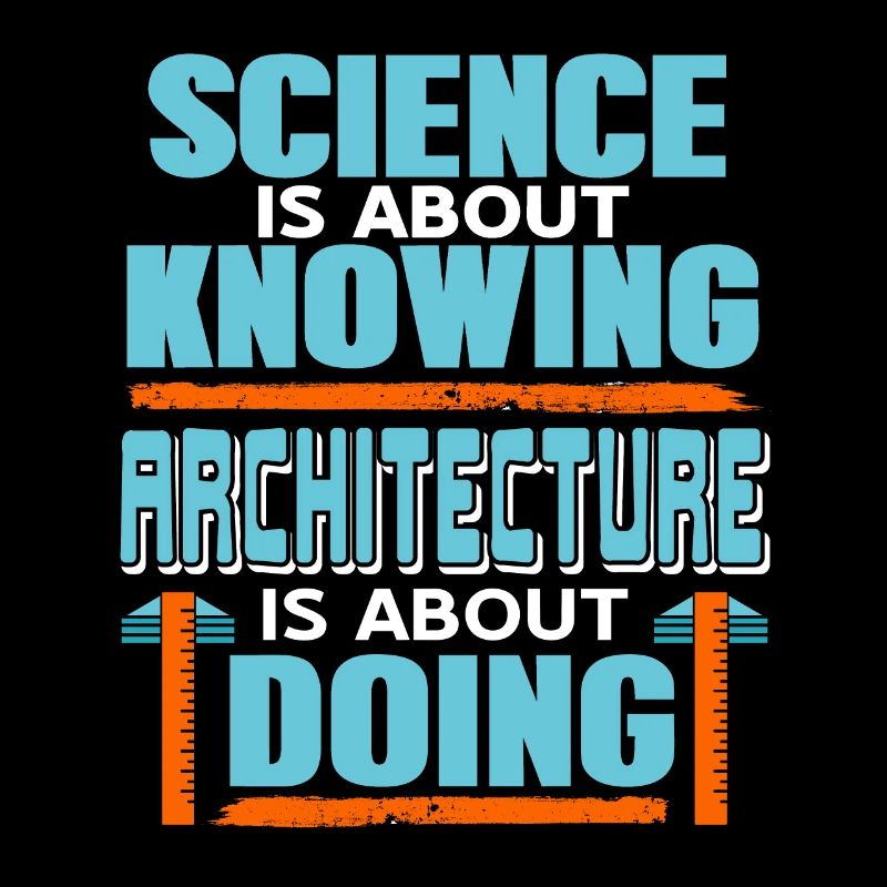 La science, c’est savoir que l’architecture, c’est