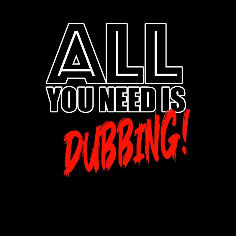 Tout ce dont vous avez besoin, c’est de doublage !