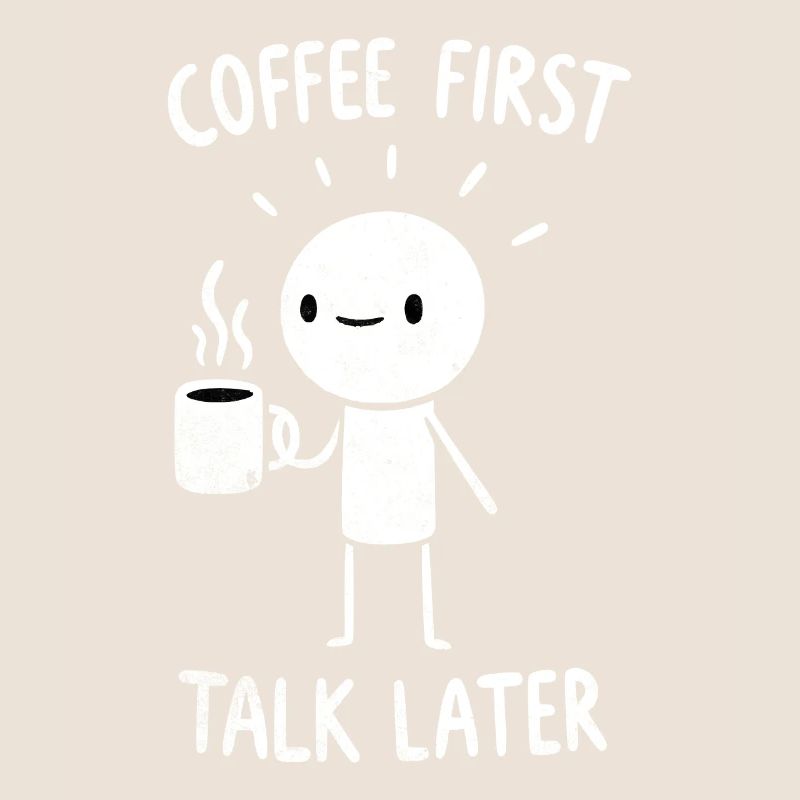 Coffee First - Talk Later Java Brew Humour