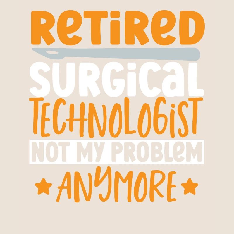 Retired Surgical Technologist Not My Problem