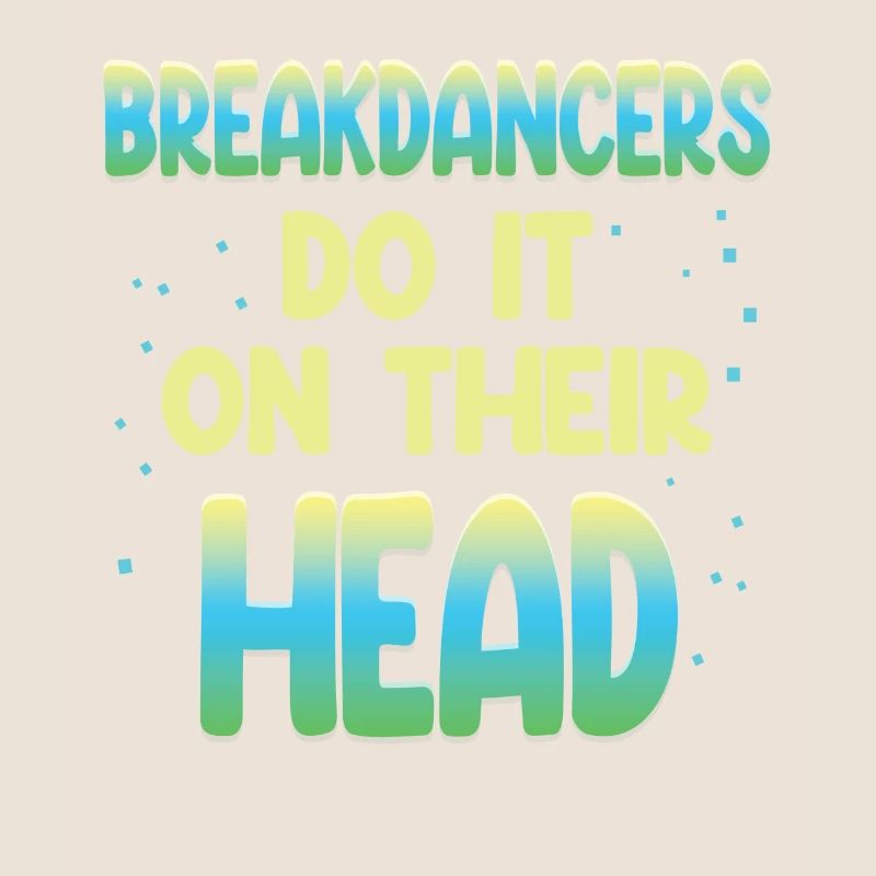 Breakdancers do it upside down choreographer