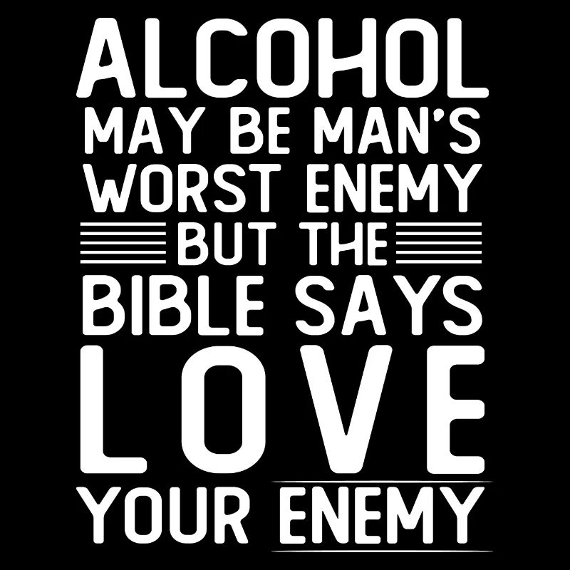 L’alcool aime ton ennemi