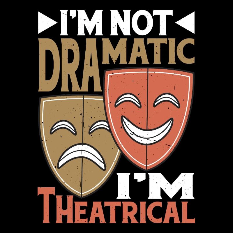 I'm Not Dramatic, I'm Theatrical 24