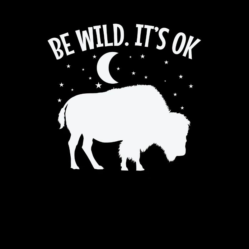 Be wild It's ok bison animal
