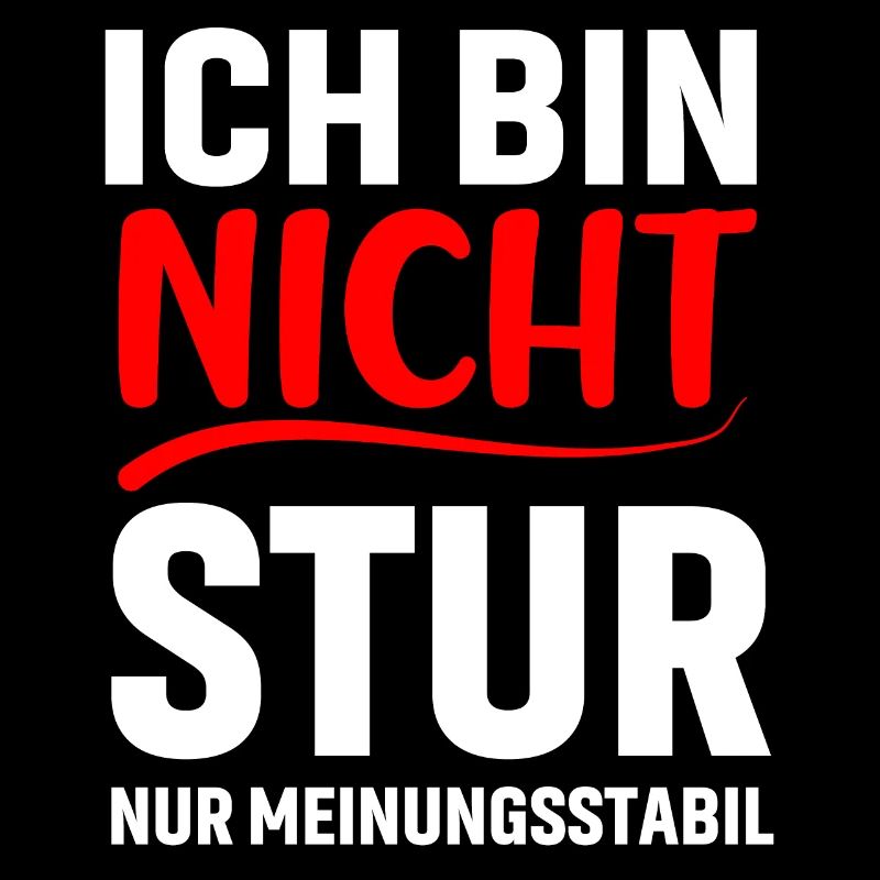 Ich bin nicht stur ich bin meinungsstabil