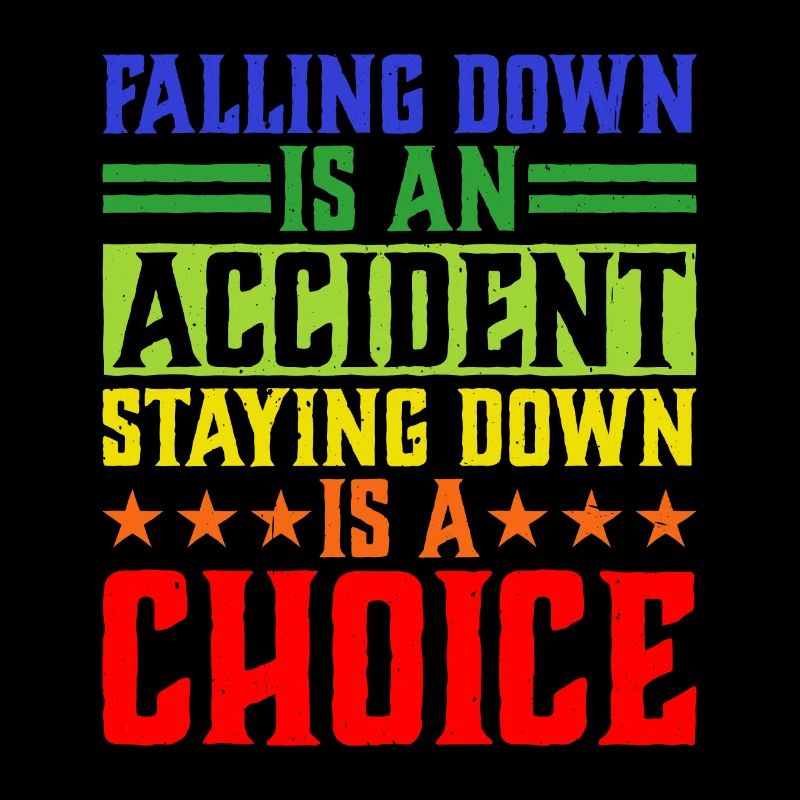Falling Is An Accident, Staying Down Is A Choice 5