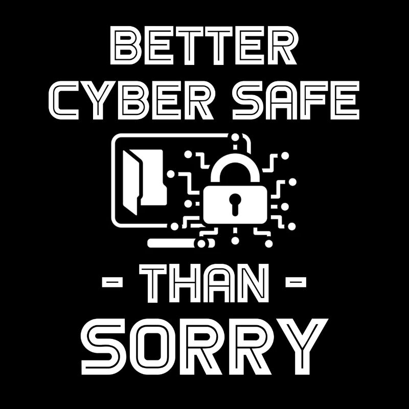 Better Cyber Safe Than Sorry