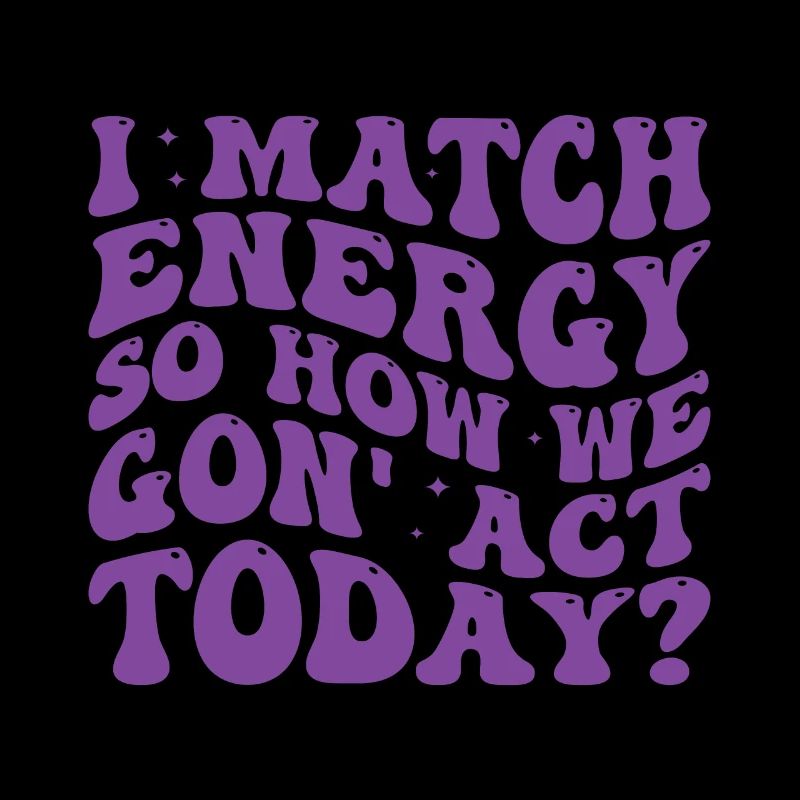 Retro Groovy I Match Energy So How We Gon' Act Tod