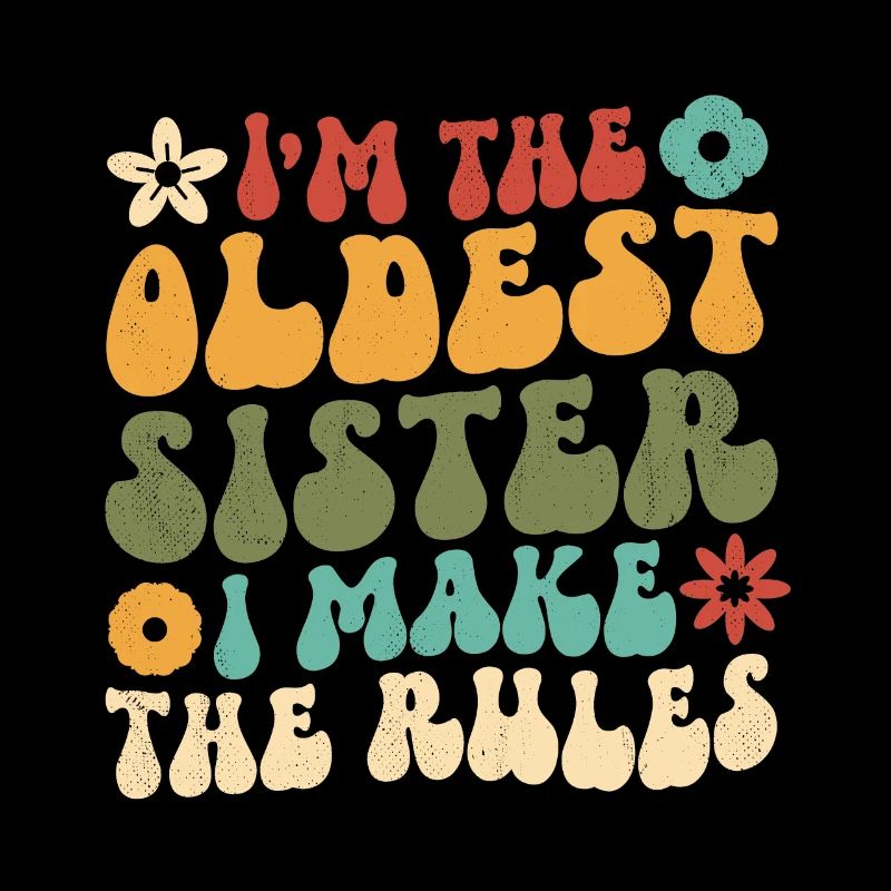 I'm The Oldest Sister I Make The Rules