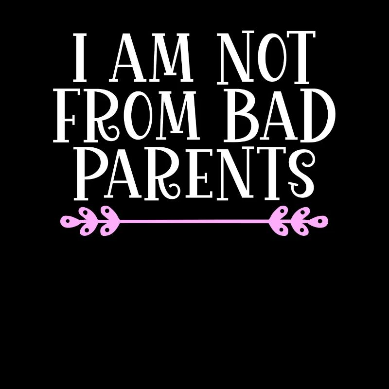 I am not from bad Parents Denglisch