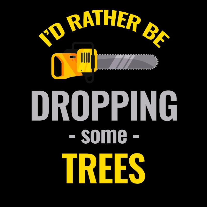 I'd rather drop some trees.