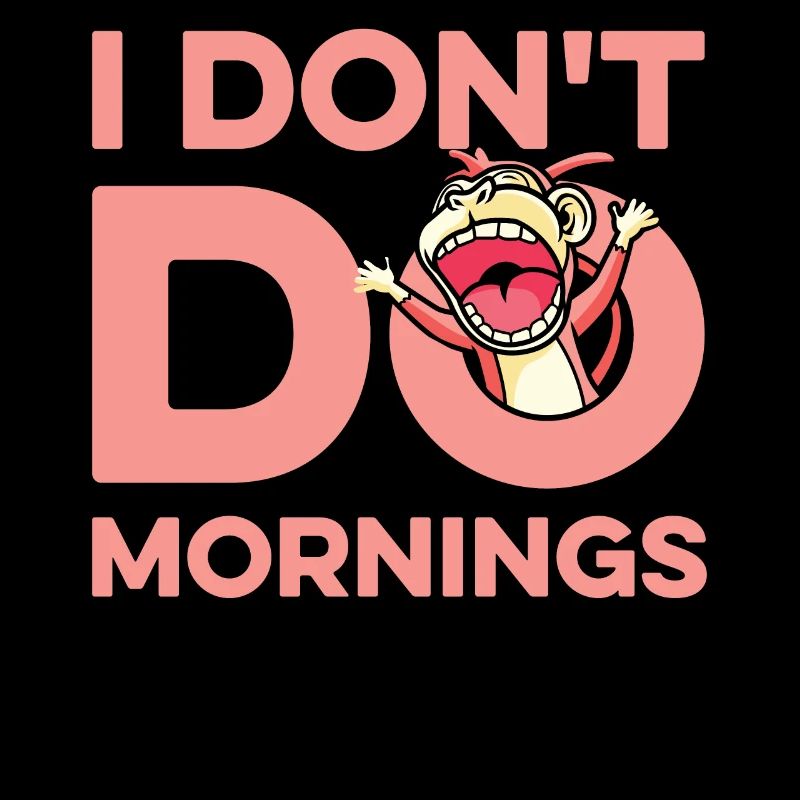 Affe Lustig I Dont Do Mornings
