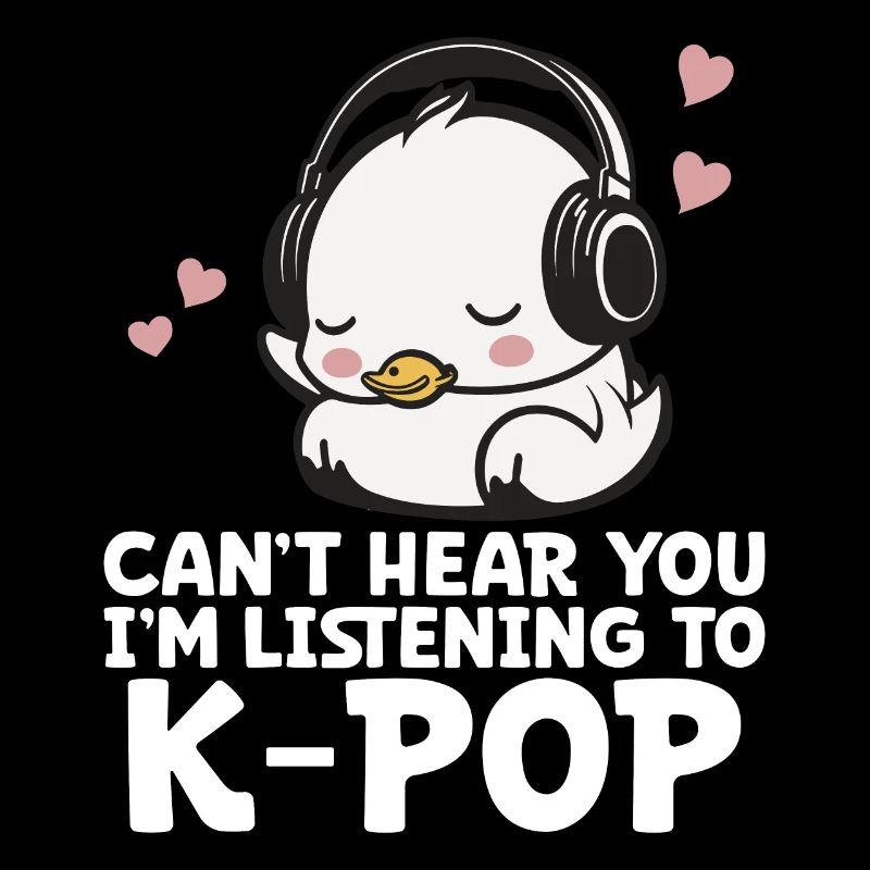 Je ne t’entends pas, j’écoute Kpop Duck K-pop