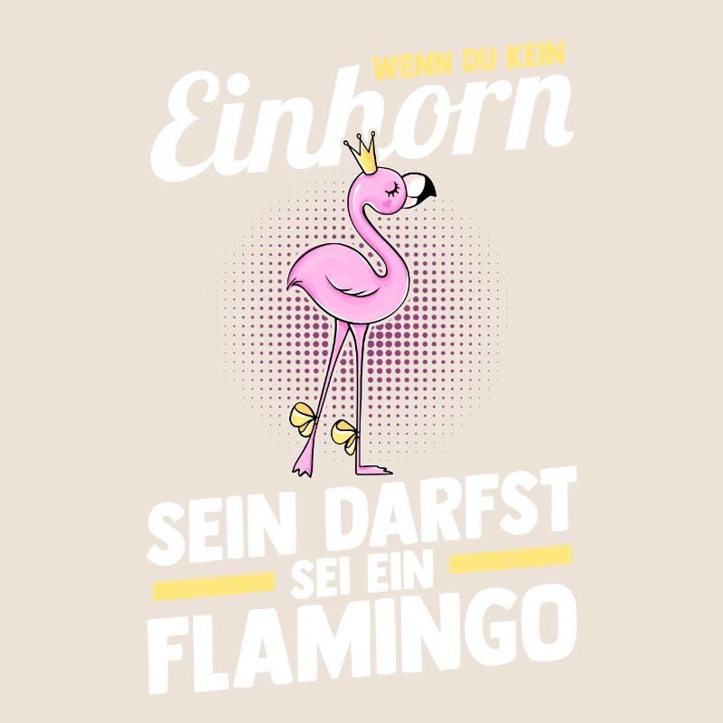 Wenn du kein Einhorn sein darfst sei ein Flamingo
