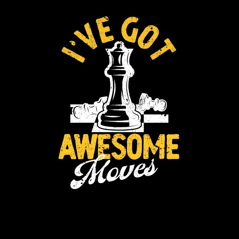 I've Got Awesome Moves Chess Player Strategist