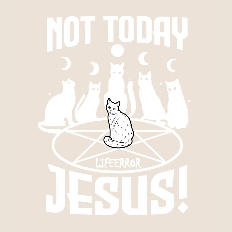 Not Today Jesus - Lifeerror