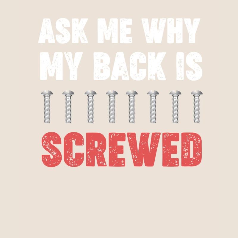 Ask me why my back screwed