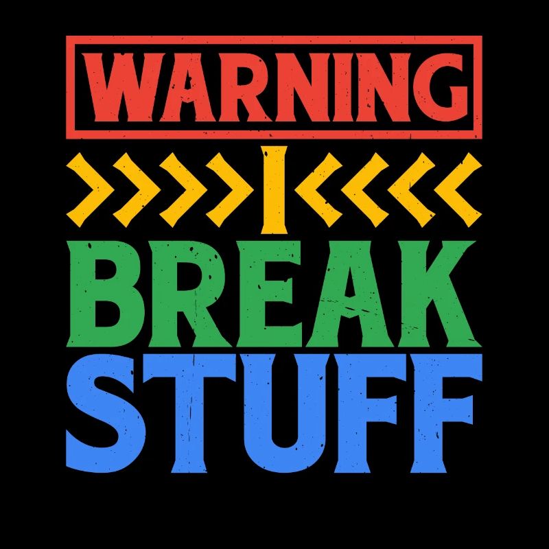 Warning I Break Stuff 6