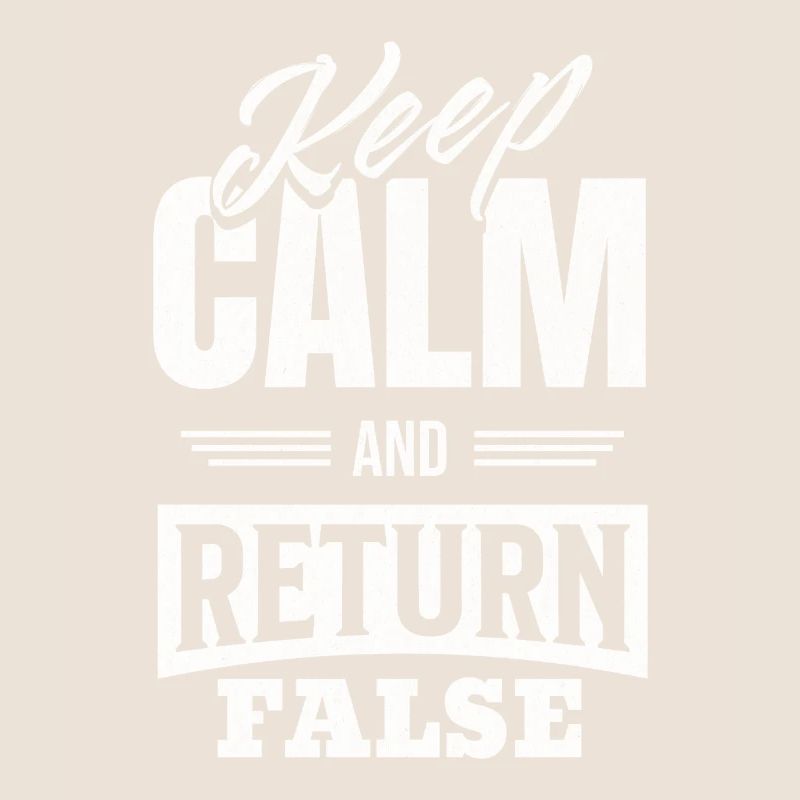 Keep Calm And Return False – For Developers And