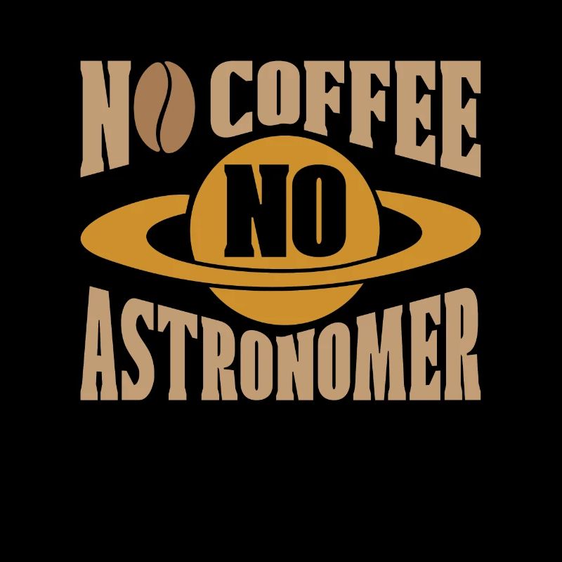 Astronome Pas de café Pas d’astrologue Amateur de café