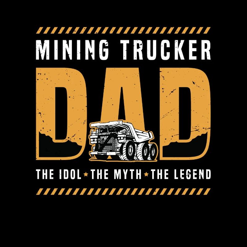 Mining Trucker Dad The Idol The Mining Equipment