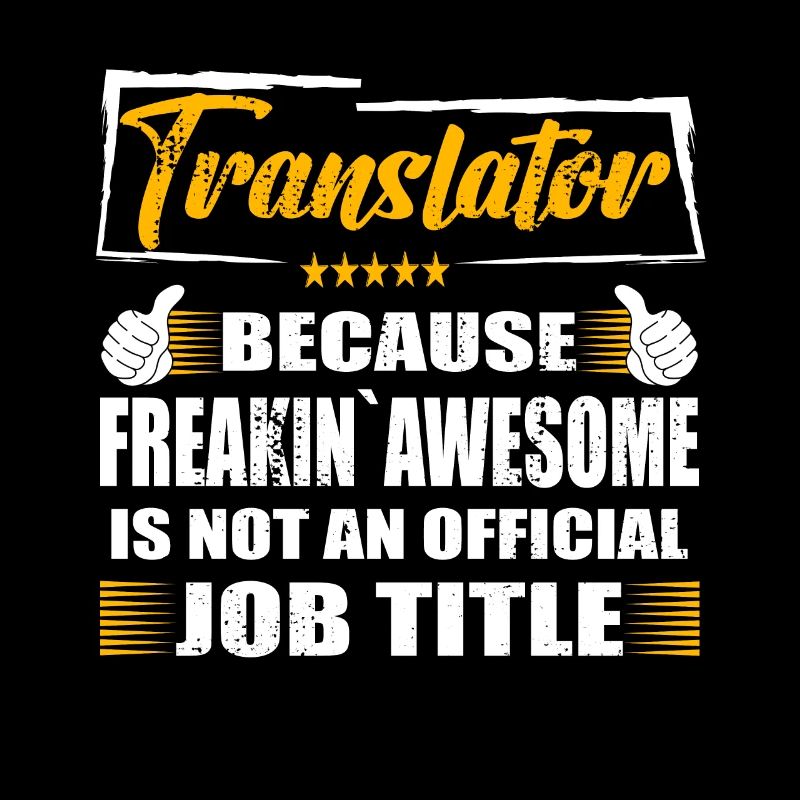 Translator Freakin Awesome Funny Job