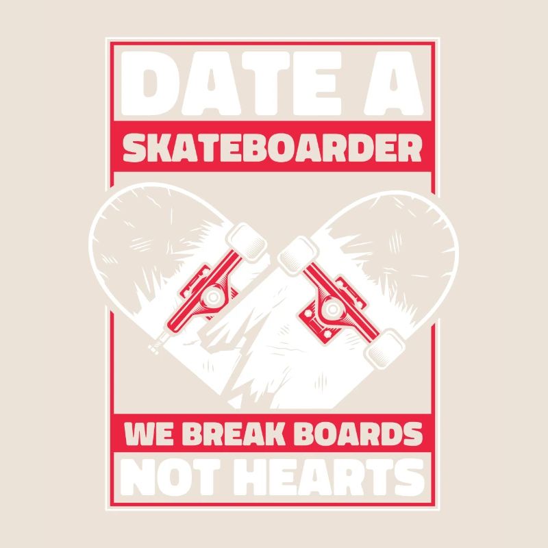 Date A Skateboarder We Break Boards Not Hearts