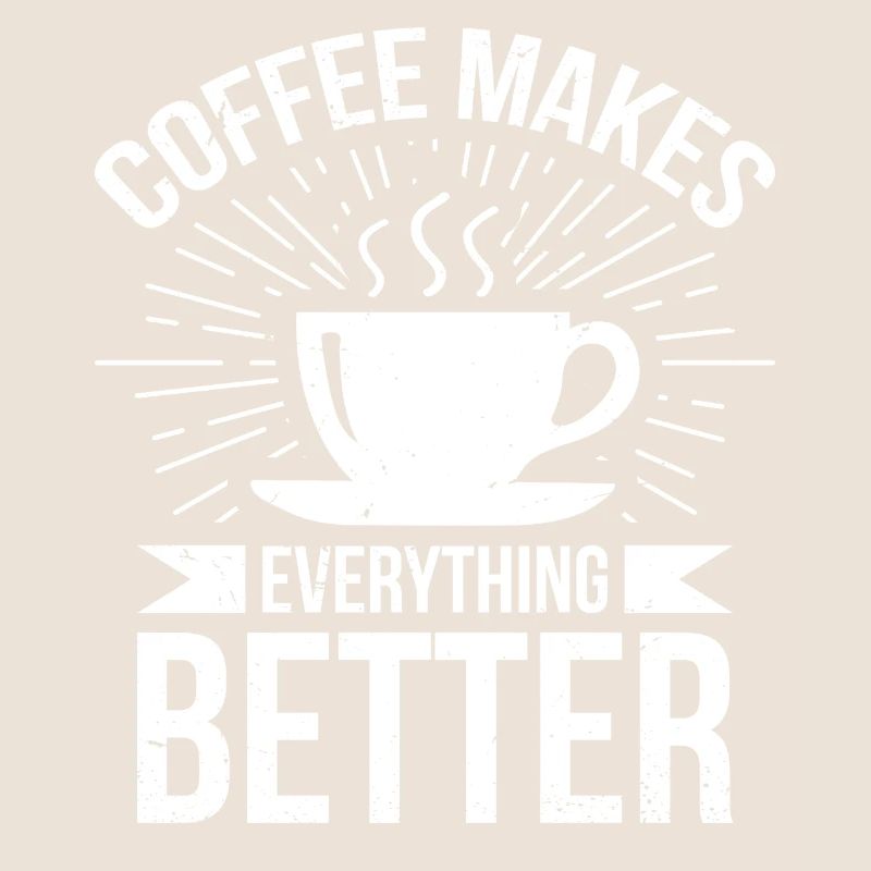 Coffee makes everything better