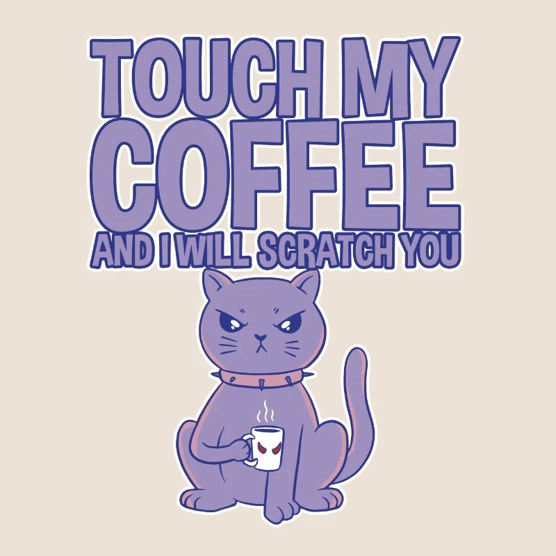 Touch My Coffee And I Will Scratch You 4