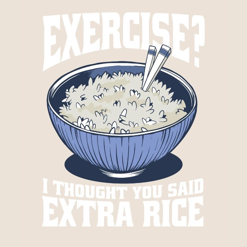 Exercise I thought they said extra rice funny