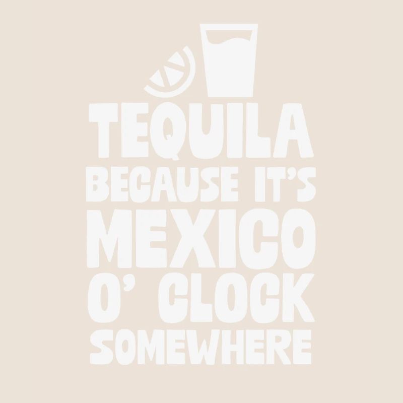 Tequila, parce que c’est Mexico O’Clock Somewhere Fun