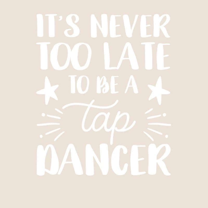 It's Never Too Late To Be A Tap Dancer Funny