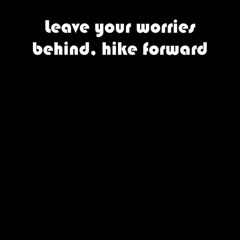 Wandern - Leave your worries behind, hike forward